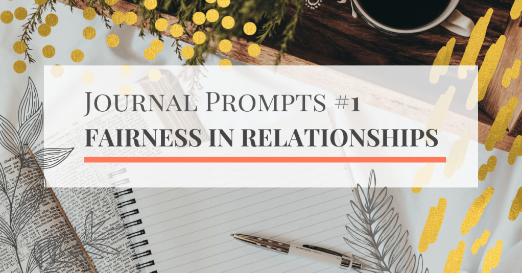 Journal prompts: fairness in&nbsp;relationships